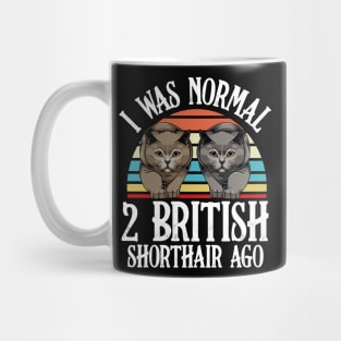 I Was Normal 2 British Shorthair Ago - Cat Lover Saying Mug